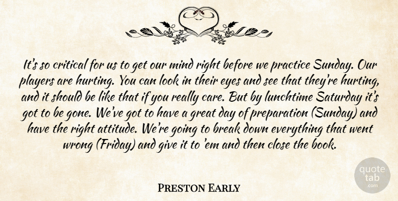 Preston Early Quote About Break, Close, Critical, Eyes, Great: Its So Critical For Us...