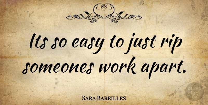 Sara Bareilles Quote About Rip, Easy: Its So Easy To Just...
