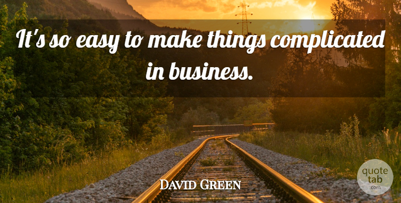 David Green Quote About Business, Easy: Its So Easy To Make...