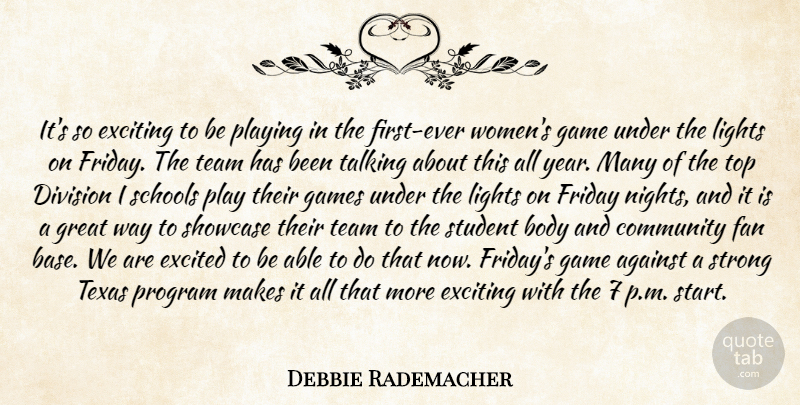 Debbie Rademacher Quote About Against, Body, Community, Division, Excited: Its So Exciting To Be...