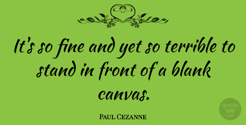 Paul Cezanne Quote About Artist, Canvas, Blank: Its So Fine And Yet...