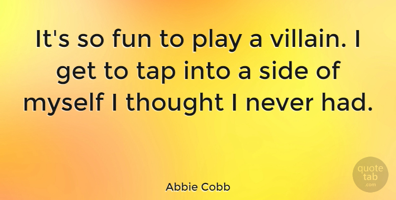 Abbie Cobb Quote About Fun, Side, Tap: Its So Fun To Play...