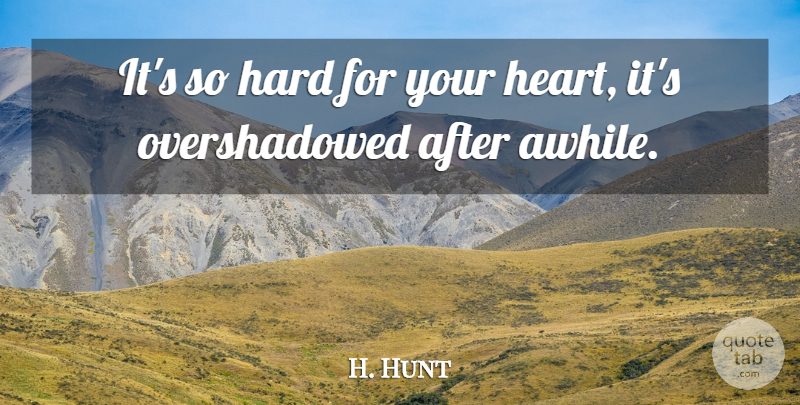 H. Hunt Quote About Hard: Its So Hard For Your...