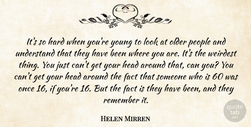 Helen Mirren Quote About People, Facts, Looks: Its So Hard When Youre...