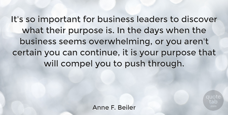 Anne F. Beiler Quote About Business, Certain, Compel, Days, Discover: Its So Important For Business...