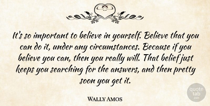 Wally Amos Quote About Confidence, Believe, Self Reliance: Its So Important To Believe...