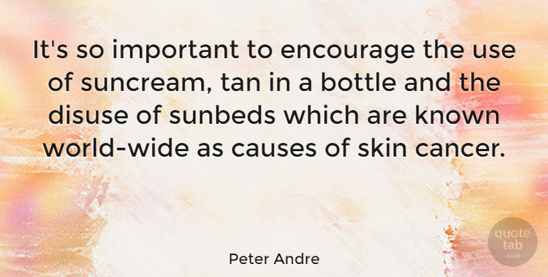Peter Andre Quote About Bottle, Causes, Encourage, Known: Its So Important To Encourage...