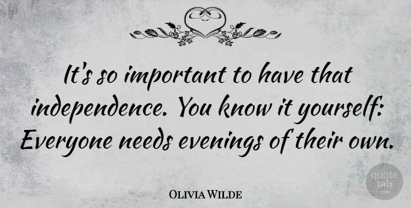 Olivia Wilde Quote About Independence, Important, Evening: Its So Important To Have...