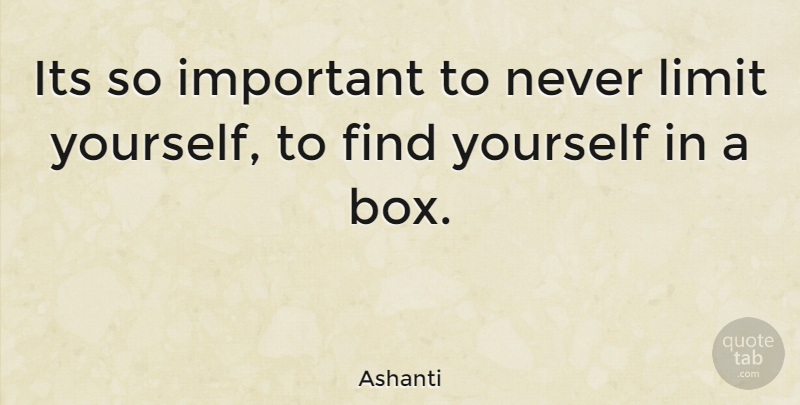 Ashanti Quote About Finding Yourself, Important, Limits: Its So Important To Never...