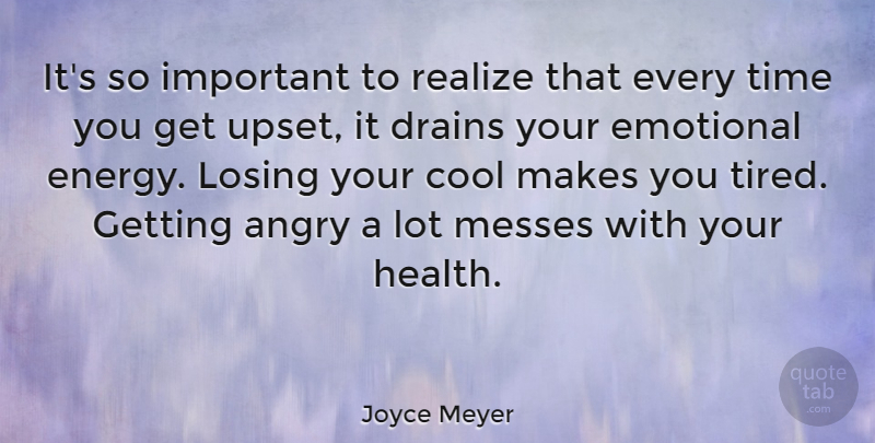 Joyce Meyer Quote About Tired, Emotional, Upset: Its So Important To Realize...