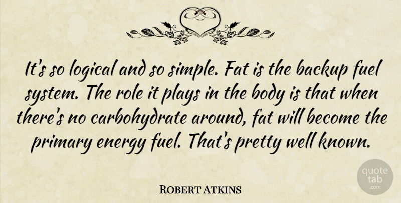 Robert Atkins Quote About Simple, Play, Roles: Its So Logical And So...