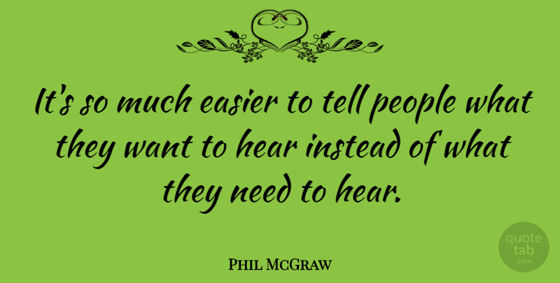 Phil McGraw Quote About People, Needs, Want: Its So Much Easier To...