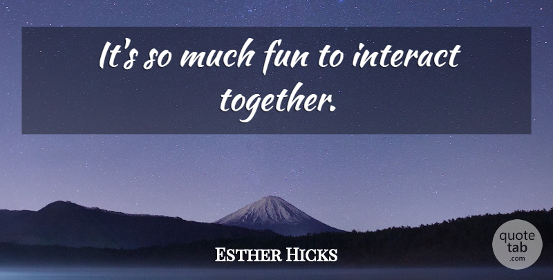 Esther Hicks Quote About Inspirational, Fun, Law Of Attraction: Its So Much Fun To...