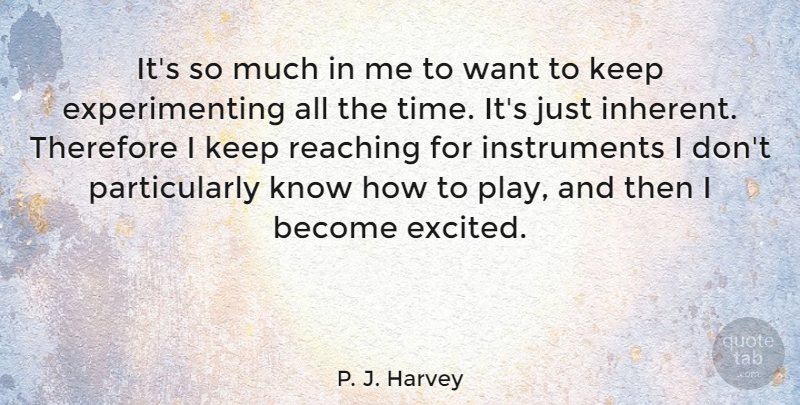 P. J. Harvey Quote About Therefore, Time: Its So Much In Me...