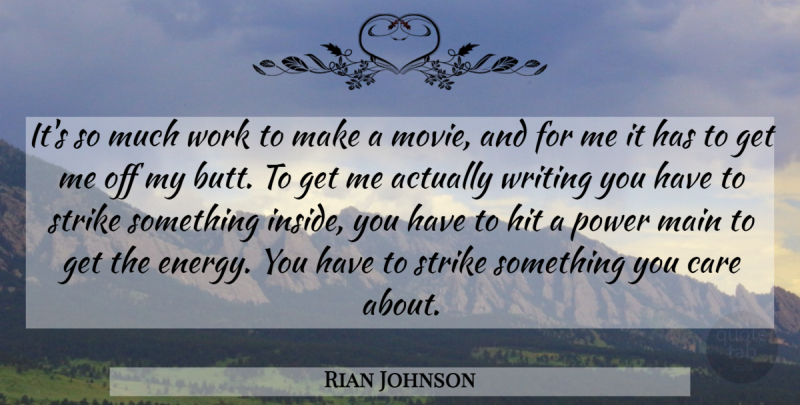 Rian Johnson Quote About Care, Hit, Main, Power, Strike: Its So Much Work To...
