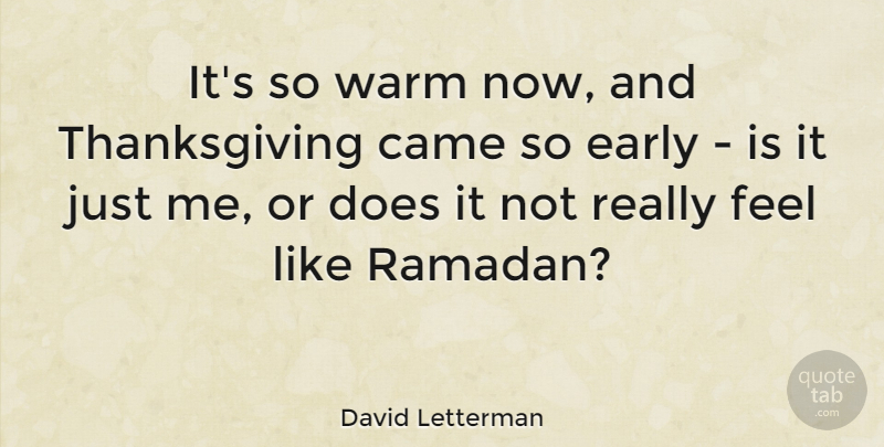 David Letterman Quote About Thanksgiving, Ramadan, Doe: Its So Warm Now And...