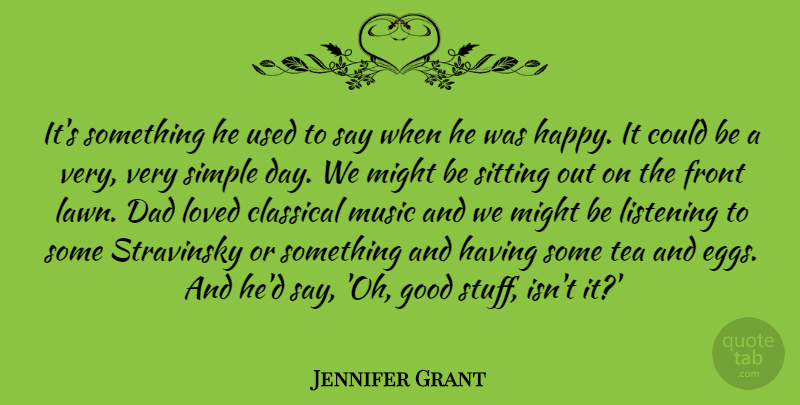 Jennifer Grant Quote About Dad, Simple, Eggs: Its Something He Used To...
