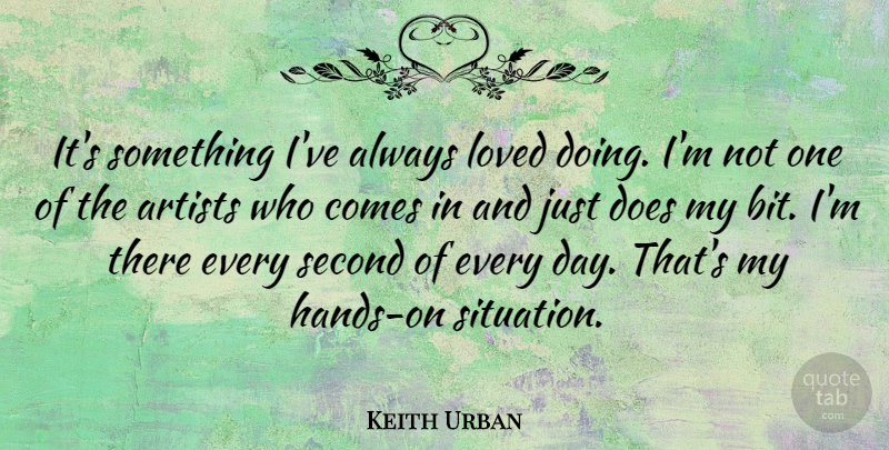 Keith Urban Quote About Artist, Hands, Doe: Its Something Ive Always Loved...