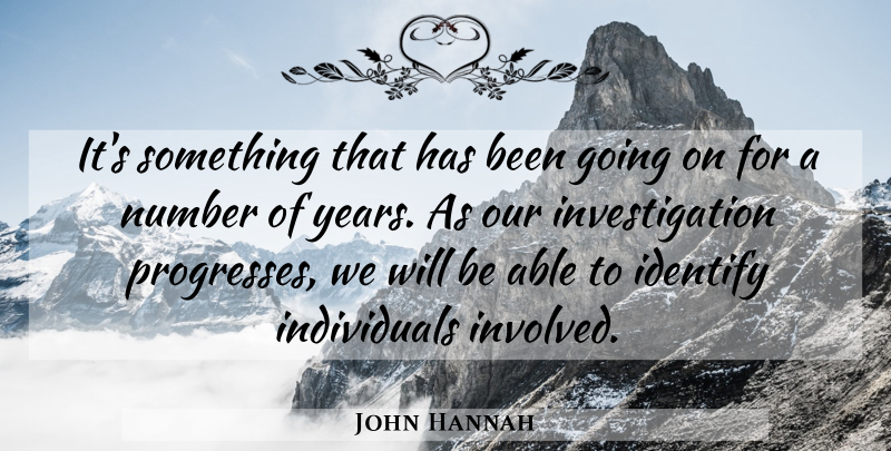 John Hannah Quote About Identify, Number: Its Something That Has Been...