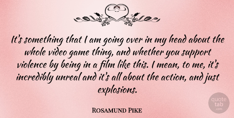 Rosamund Pike Quote About Mean, Games, Support: Its Something That I Am...
