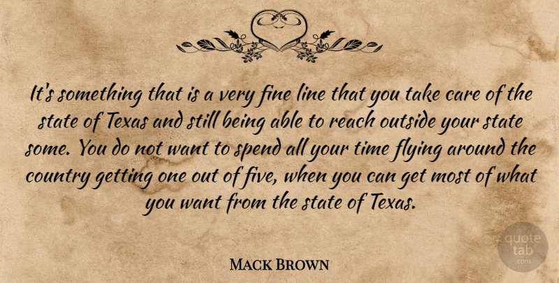 Mack Brown Quote About Care, Country, Fine, Flying, Line: Its Something That Is A...