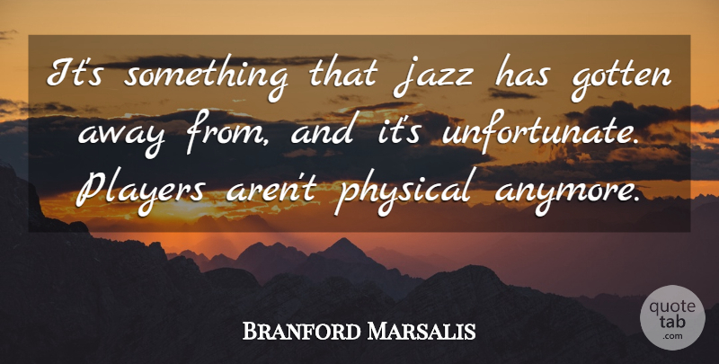 Branford Marsalis Quote About Player, Jazz, Unfortunate: Its Something That Jazz Has...