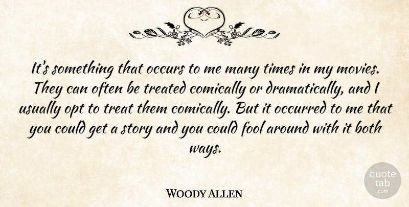 Woody Allen Quote About Both, Fool, Occurred, Occurs, Treated: Its Something That Occurs To...