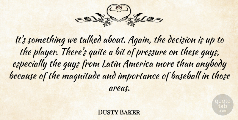 Dusty Baker Quote About America, Anybody, Baseball, Bit, Decision: Its Something We Talked About...