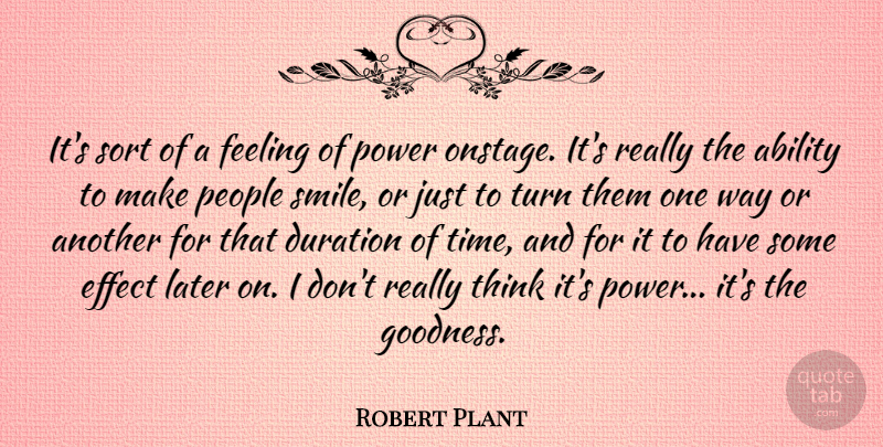 Robert Plant Quote About Smile, Thinking, People: Its Sort Of A Feeling...