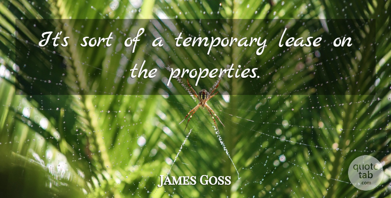 James Goss Quote About Sort, Temporary: Its Sort Of A Temporary...