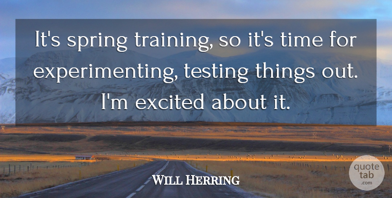 Will Herring Quote About Excited, Spring, Testing, Time: Its Spring Training So Its...