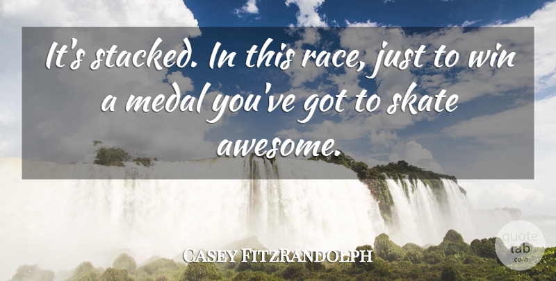 Casey FitzRandolph Quote About Medal, Skate, Win: Its Stacked In This Race...