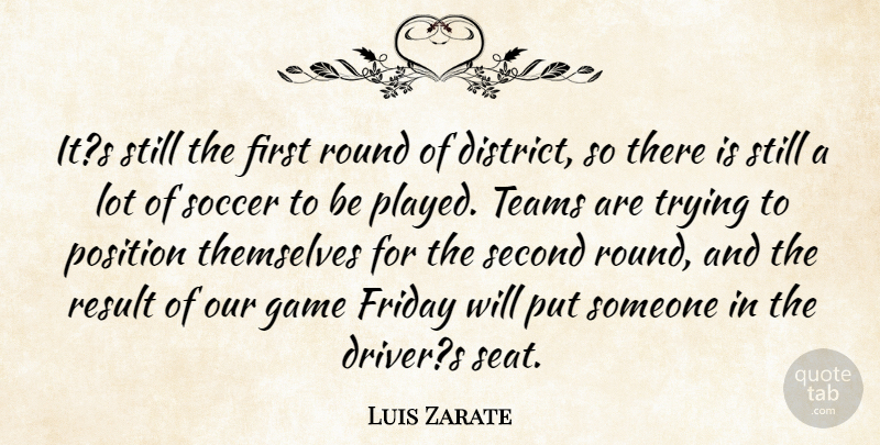 Luis Zarate Quote About Friday, Game, Position, Result, Round: Its Still The First Round...