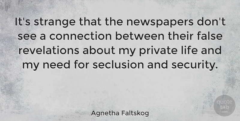 Agnetha Faltskog Quote About Connections, Needs, Strange: Its Strange That The Newspapers...