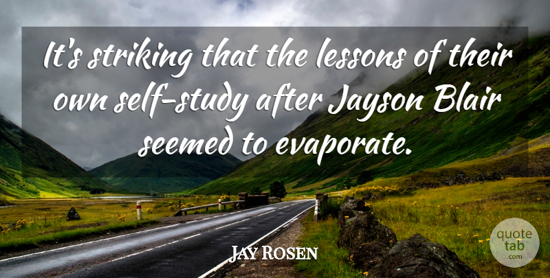 Jay Rosen Quote About Blair, Lessons, Seemed, Self, Striking: Its Striking That The Lessons...