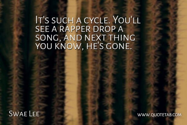 Swae Lee Quote About Drop, Next, Rapper: Its Such A Cycle Youll...