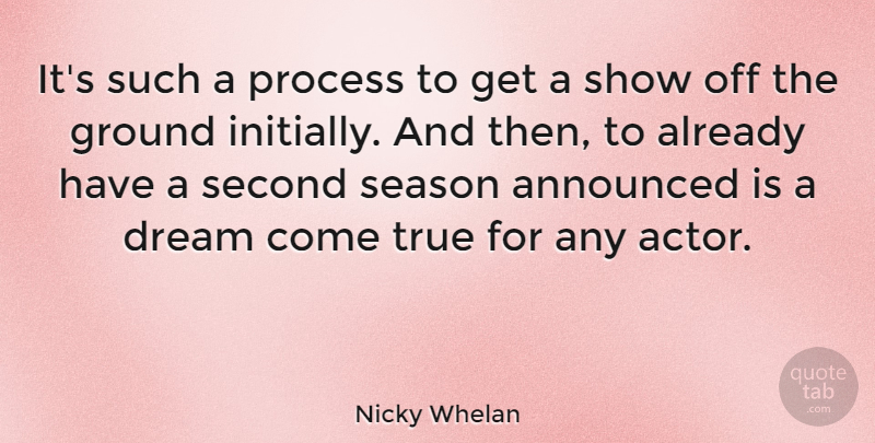 Nicky Whelan Quote About Announced, Ground, Season, Second: Its Such A Process To...