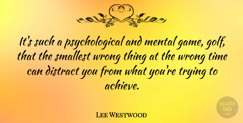 Lee Westwood Quote About Success, Golf, Games: Its Such A Psychological And...