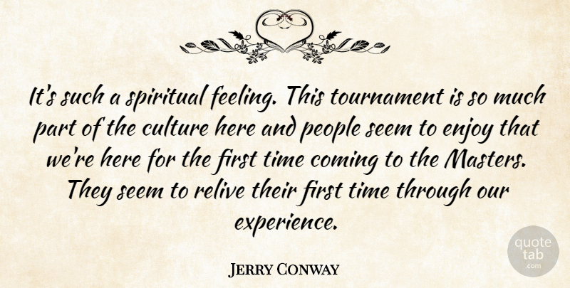 Jerry Conway Quote About Coming, Culture, Enjoy, People, Relive: Its Such A Spiritual Feeling...