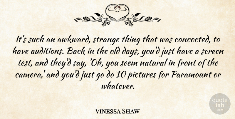 Vinessa Shaw Quote About Front, Natural, Paramount, Pictures, Screen: Its Such An Awkward Strange...