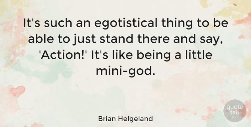 Brian Helgeland Quote About Stand: Its Such An Egotistical Thing...