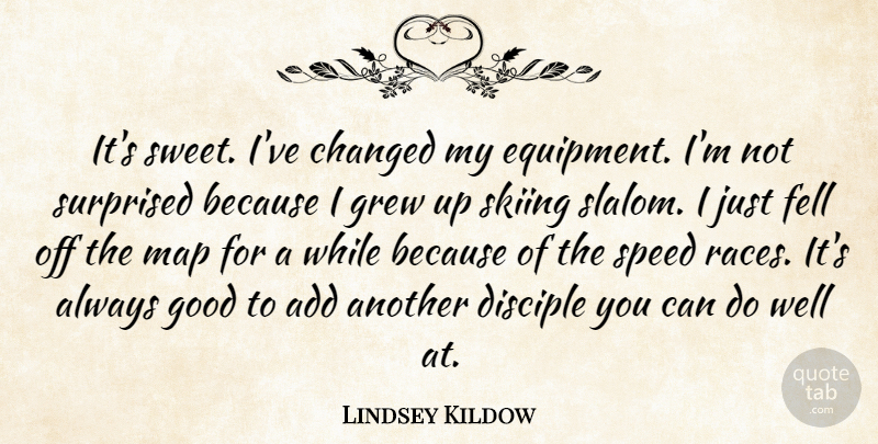Lindsey Kildow Quote About Add, Changed, Disciple, Fell, Good: Its Sweet Ive Changed My...