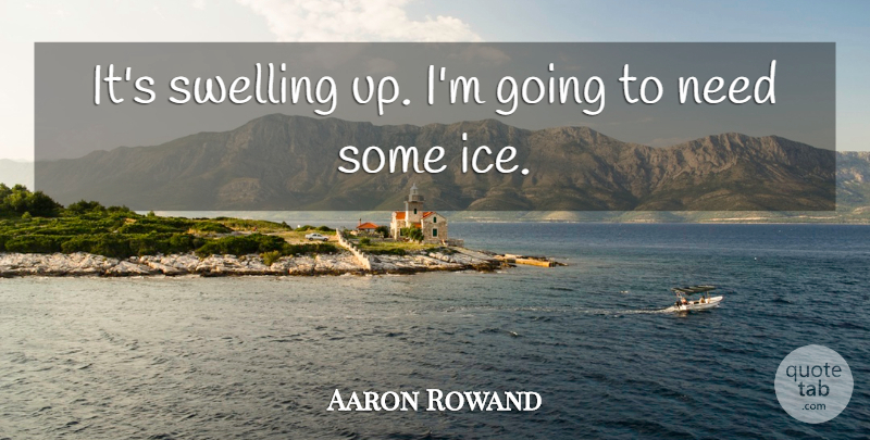 Aaron Rowand Quote About Swelling: Its Swelling Up Im Going...