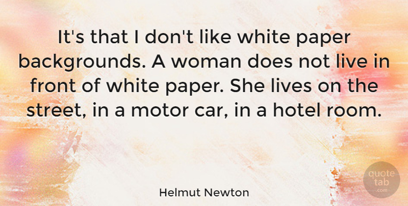 Helmut Newton Quote About White, Car, Paper: Its That I Dont Like...