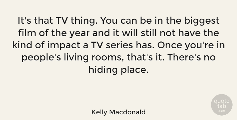 Kelly Macdonald Quote About Years, Impact, People: Its That Tv Thing You...