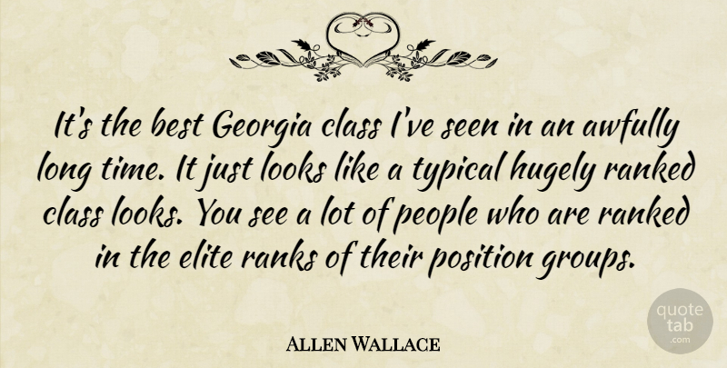 Allen Wallace Quote About Best, Class, Elite, Georgia, Hugely: Its The Best Georgia Class...