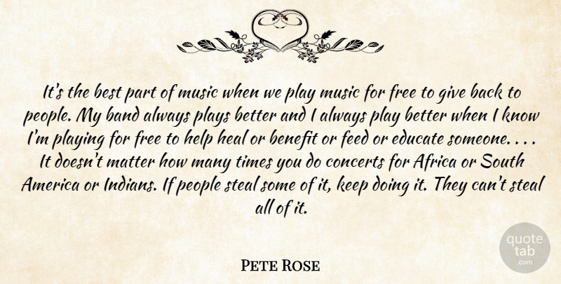 Pete Rose Quote About Africa, America, Band, Benefit, Best: Its The Best Part Of...