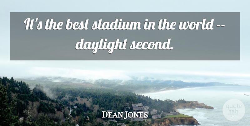 Dean Jones Quote About Best, Daylight, Stadium: Its The Best Stadium In...