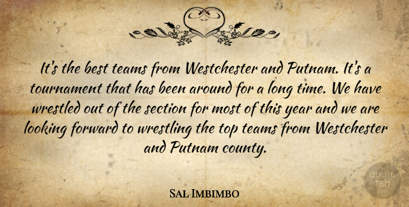 Sal Imbimbo Quote About Best, Forward, Looking, Section, Teams: Its The Best Teams From...