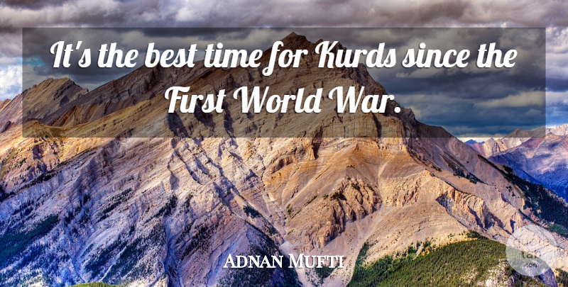 Adnan Mufti Quote About Best, Since, Time: Its The Best Time For...